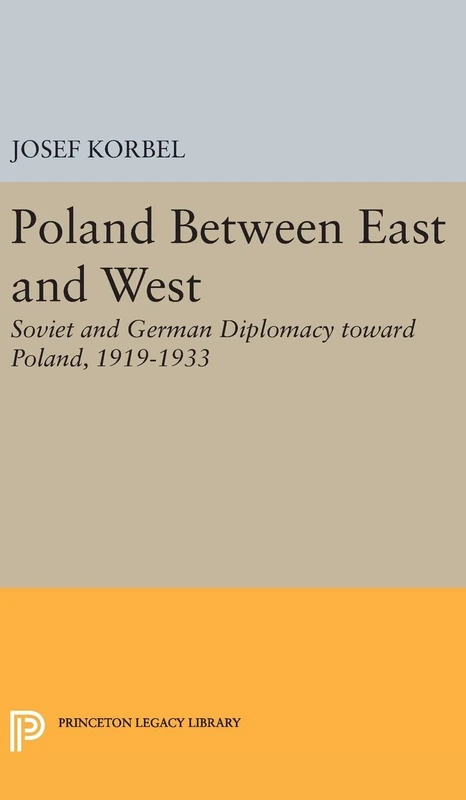 Poland Between East and West – Soviet and German Diplomacy toward Poland, 1919–1933: 1940 (Princeton Legacy Library)