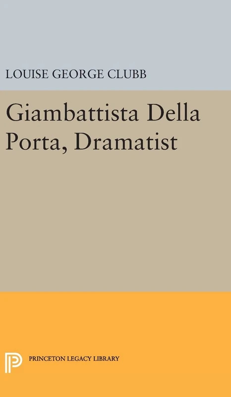 Giambattista Della Porta, Dramatist: 2188 (Princeton Legacy Library)