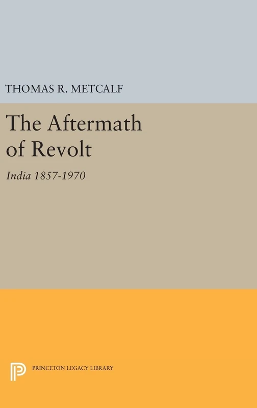 Aftermath of Revolt – India 1857–1970: 2104 (Princeton Legacy Library)