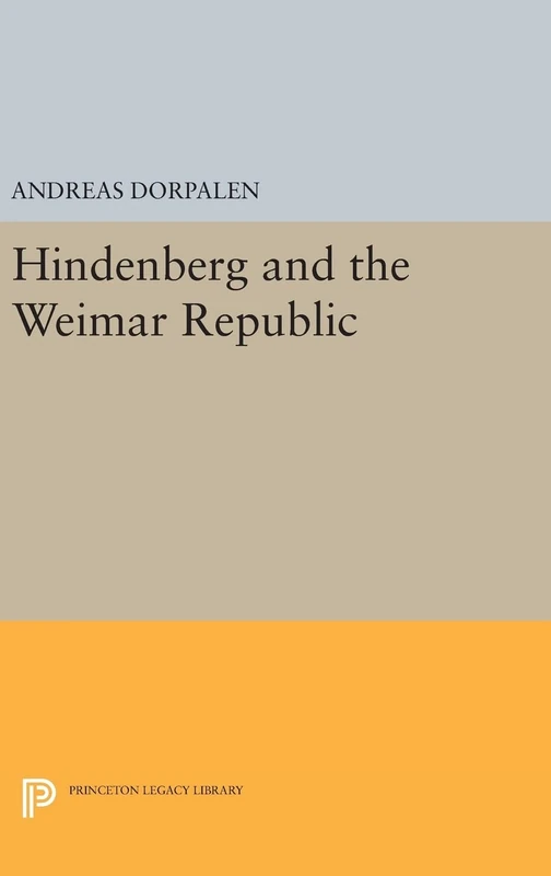 Hindenberg and the Weimar Republic: 2235 (Princeton Legacy Library)