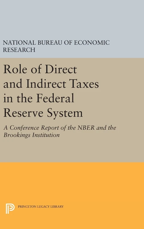 Role of Direct and Indirect Taxes in the Federal Reserve System: A Conference Report of the NBER and the Brookings Institution: 11 (National Bureau of Economic Research Publications) - Image 1