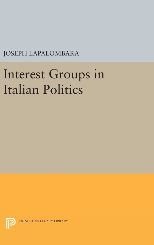 Interest Groups in Italian Politics: 2223 (Princeton Legacy Library)