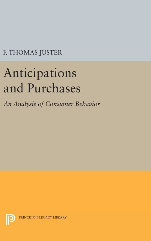 Anticipations and Purchases – An Analysis of Consumer Behavior: 1916 (Princeton Legacy Library)