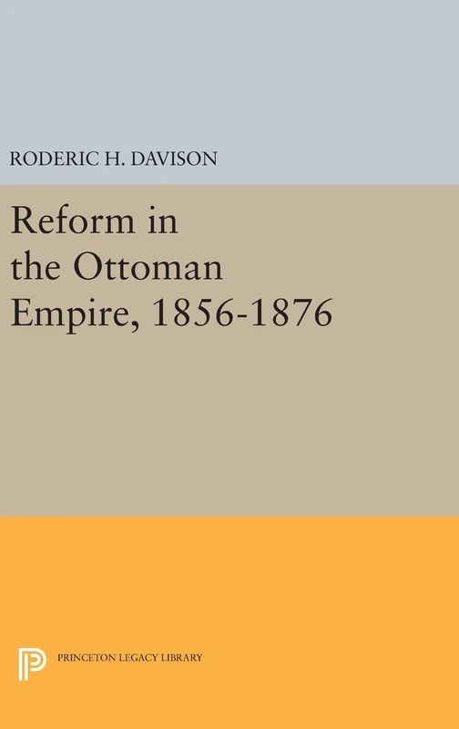 Reform in the Ottoman Empire, 1856–1876: 2325 (Princeton Legacy Library)