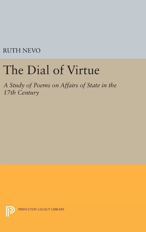 Dial of Virtue – A Study of Poems on Affairs of State in the 17th Century: 2169 (Princeton Legacy Library)