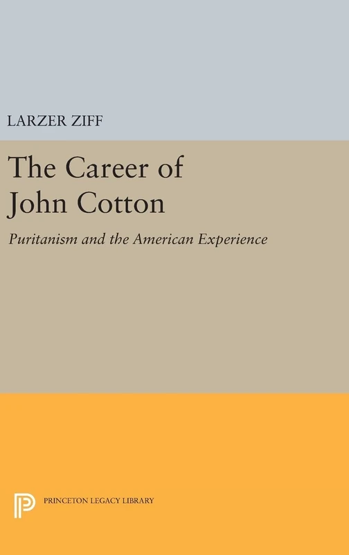 Career of John Cotton – Puritanism and the American Experience: 2135 (Princeton Legacy Library)