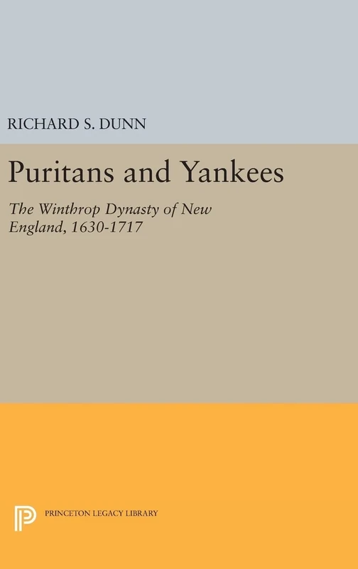 Puritans and Yankees – The Winthrop Dynasty of New England: 2334 (Princeton Legacy Library)