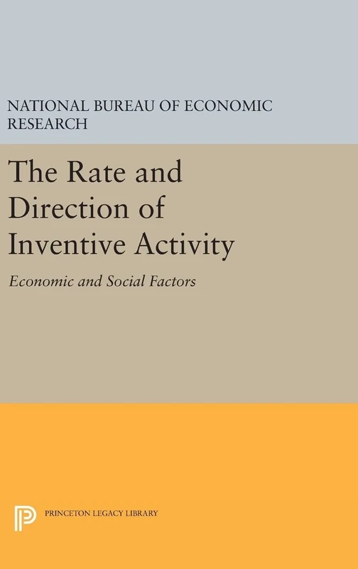 The Rate and Direction of Inventive Activity – Economic and Social Factors: 1925 (Princeton Legacy Library)