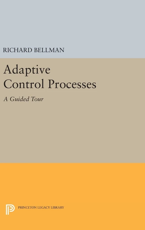Adaptive Control Processes – A Guided Tour: 2045 (Princeton Legacy Library)