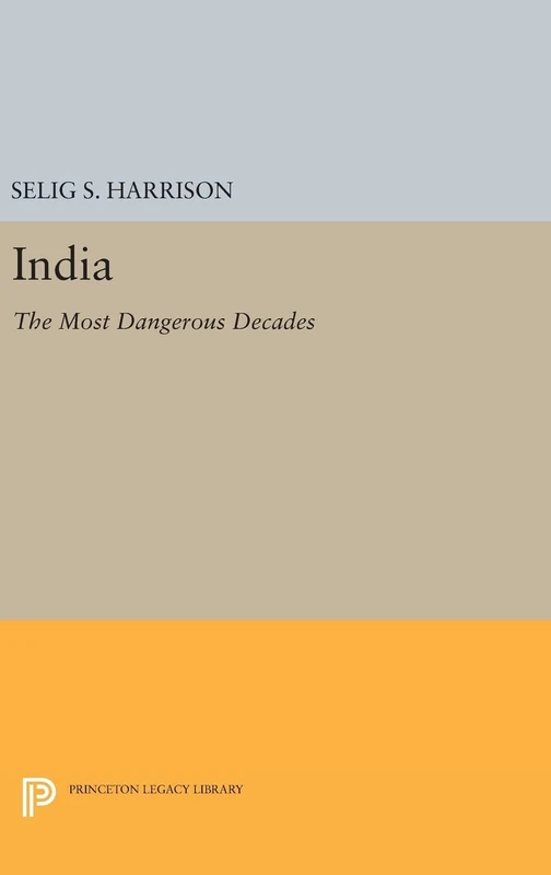 India – The Most Dangerous Decades: 2233 (Princeton Legacy Library)