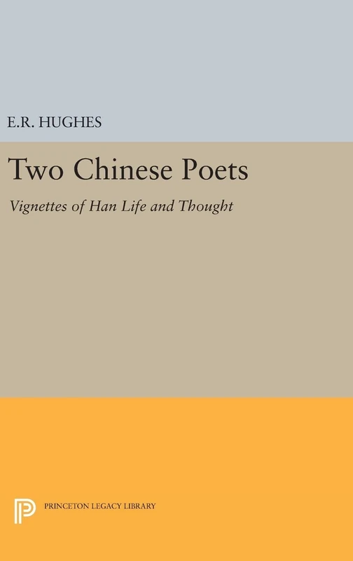 Two Chinese Poets – Vignettes of Han Life and Thought: 2394 (Princeton Legacy Library)