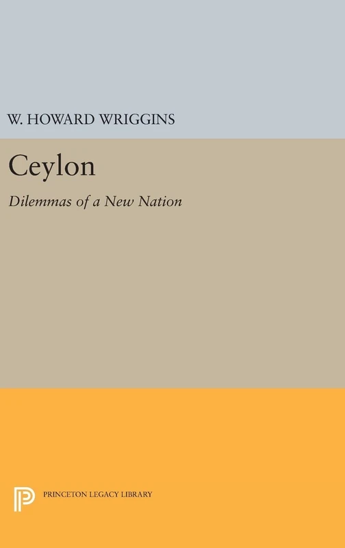 Ceylon – Dilemmas of a New Nation: 2129 (Princeton Legacy Library)