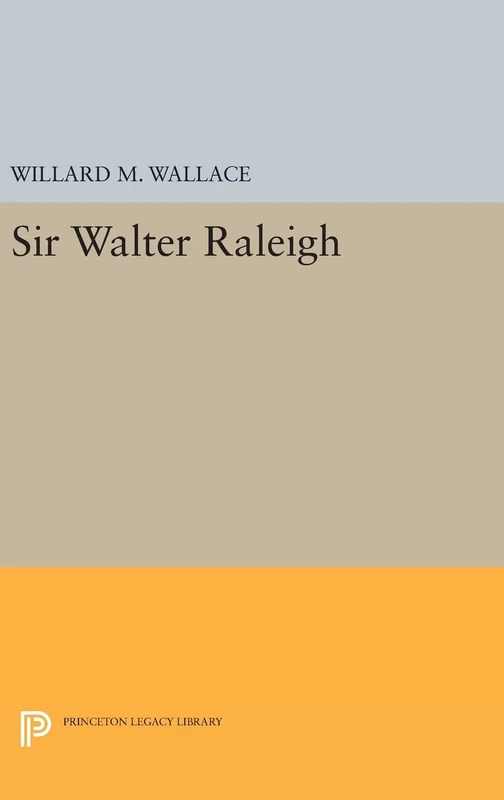 Sir Walter Raleigh: 2354 (Princeton Legacy Library)