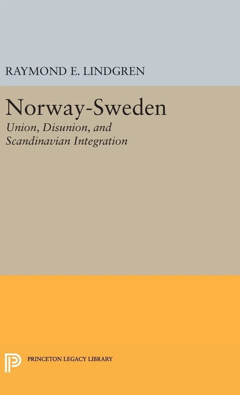 Norway–Sweden – Union, Disunion, and Scandinavian Integration: 2290 (Princeton Legacy Library)