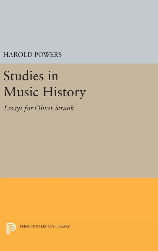 Studies in Music History – Essays for Oliver Strunk: 2376 (Princeton Legacy Library)