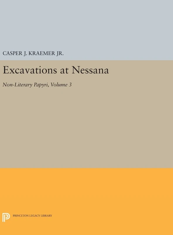 Excavations at Nessana, Volume 3 – Non–Literary Papyri: 1911 (Princeton Legacy Library)