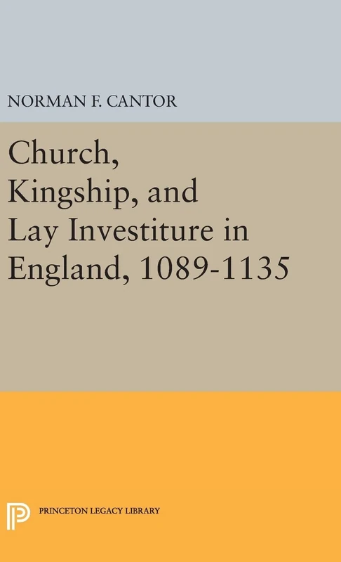 Church, Kingship, and Lay Investiture in England, 1089–1135: 2150 (Princeton Legacy Library)
