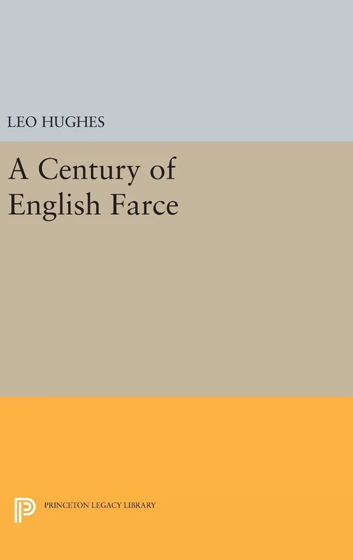 Century of English Farce: 2128 (Princeton Legacy Library)