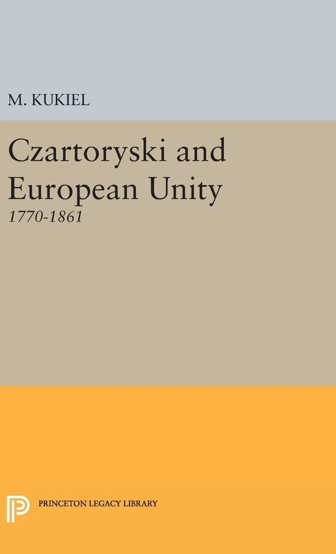 Czartoryski and European Unity: 2145 (Princeton Legacy Library)