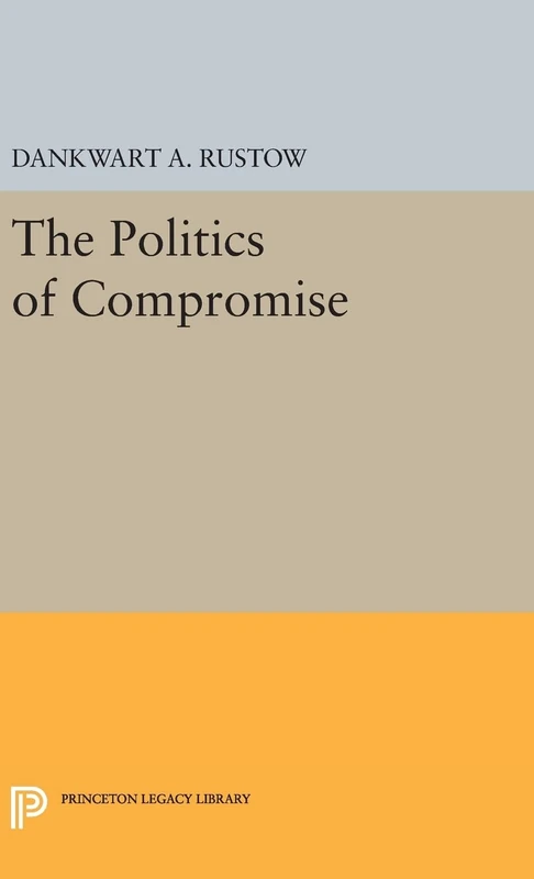 Politics of Compromise: 2318 (Princeton Legacy Library)