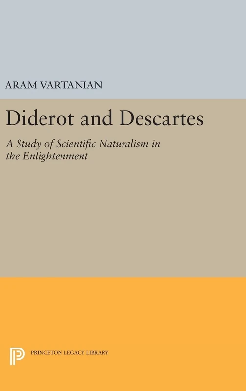 Diderot and Descartes: A Study of Scientific Naturalism in the Enlightenment: 2170 (Princeton Legacy Library)