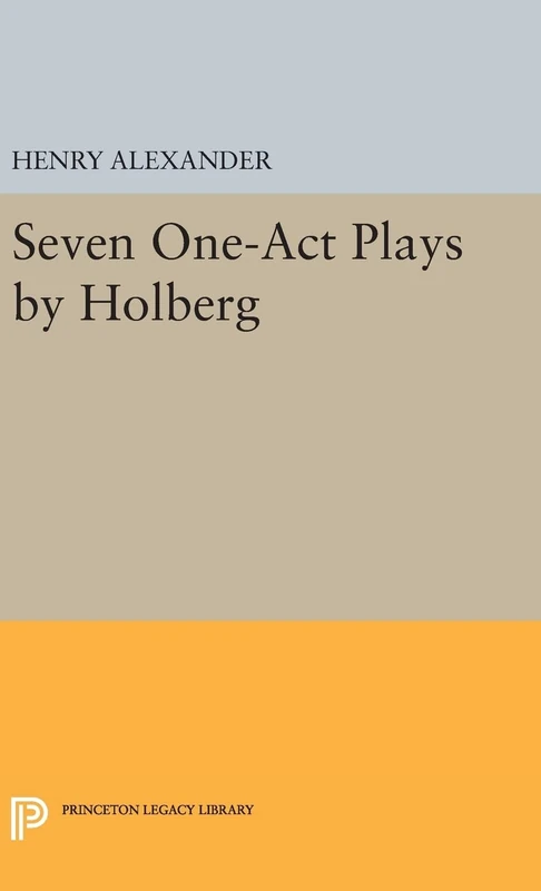 Seven One–Act Plays by Holberg: 2362 (Princeton Legacy Library)