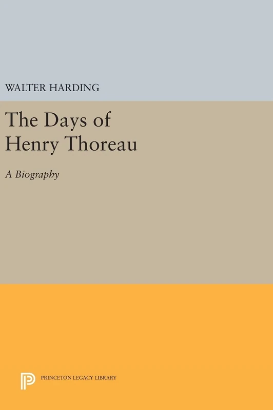 The Days of Henry Thoreau – A Biography: 2039 (Princeton Legacy Library)