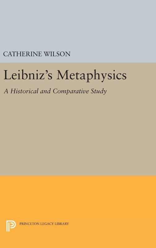 Leibniz`s Metaphysics – A Historical and Comparative Study (Studies in Intellectual History and the History of Philosoph)