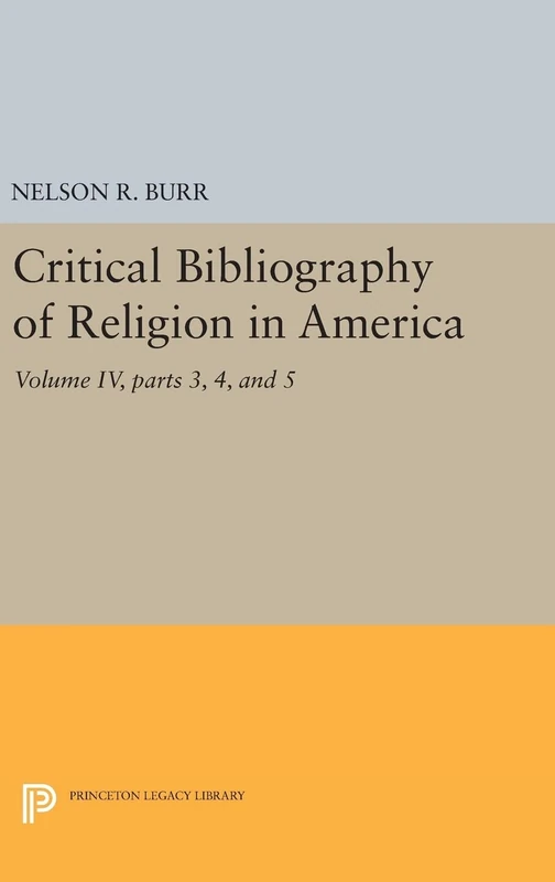 Critical Bibliography of Religion in America, Volume IV, parts 3, 4, and 5: 2033 (Princeton Legacy Library)