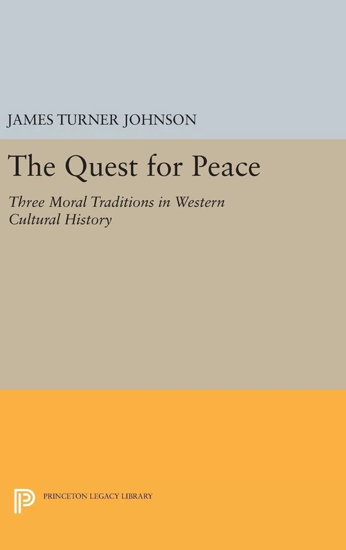 The Quest for Peace – Three Moral Traditions in Western Cultural History: 5067 (Princeton Legacy Library)