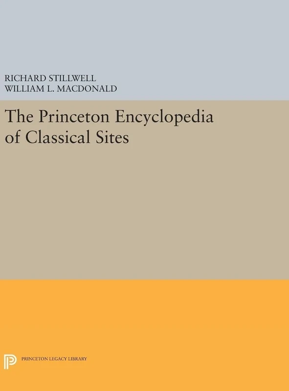 The Princeton Encyclopedia of Classical Sites: 5121 (Princeton Legacy Library)