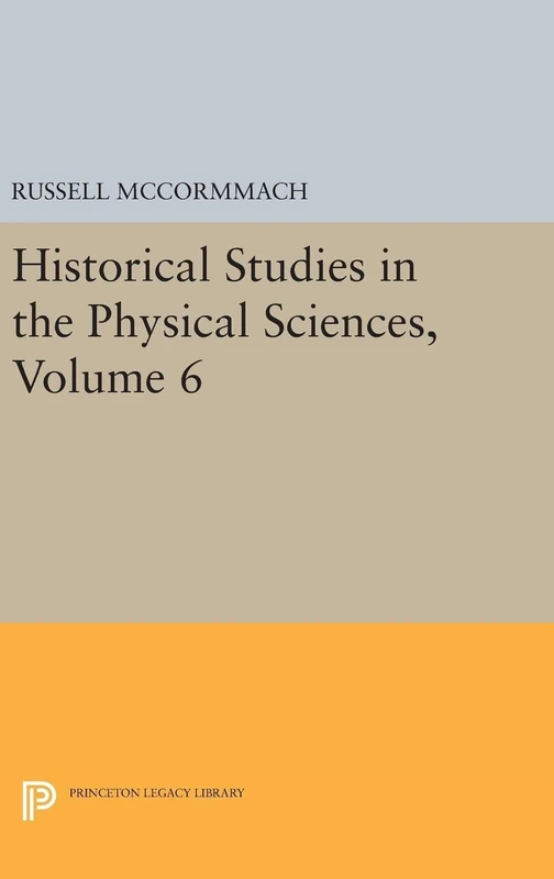 Historical Studies in the Physical Sciences, Volume 6: 5089 (Princeton Legacy Library)