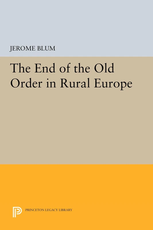 The End of the Old Order in Rural Europe: 5095 (Princeton Legacy Library)