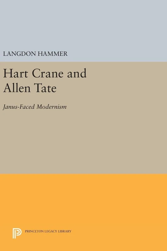 Hart Crane and Allen Tate – Janus–Faced Modernism: 5176 (Princeton Legacy Library)