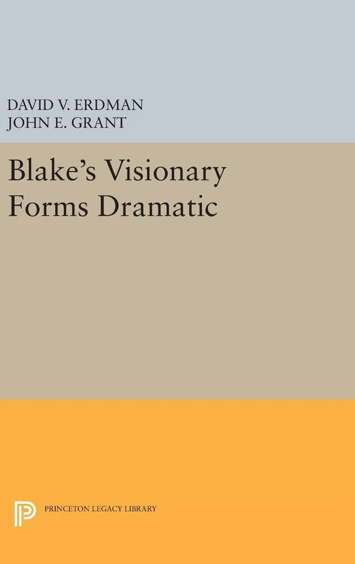 Blake`s Visionary Forms Dramatic: 5065 (Princeton Legacy Library)