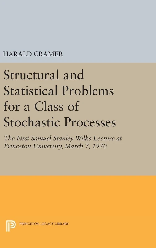 Structural and Statistical Problems for a Class of Stochastic Processes – The First Samuel Stanley Wilkes Lecture at Princeton University 7 March 70: 5046 (Princeton Legacy Library)