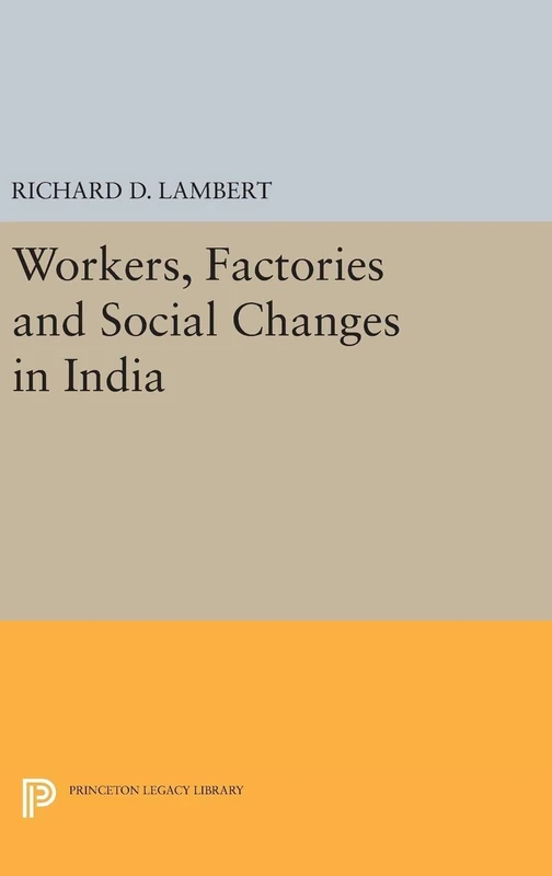 Workers, Factories and Social Changes in India: 5044 (Princeton Legacy Library)