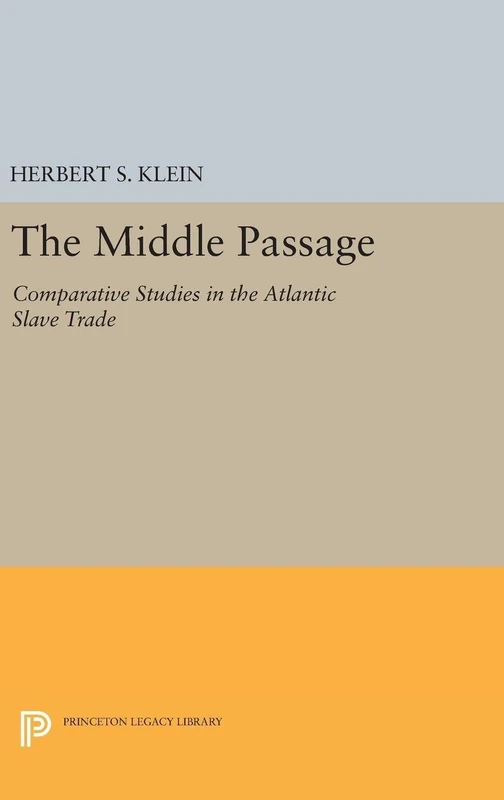 The Middle Passage – Comparative Studies in the Atlantic Slave Trade: 4 (Princeton Legacy Library)