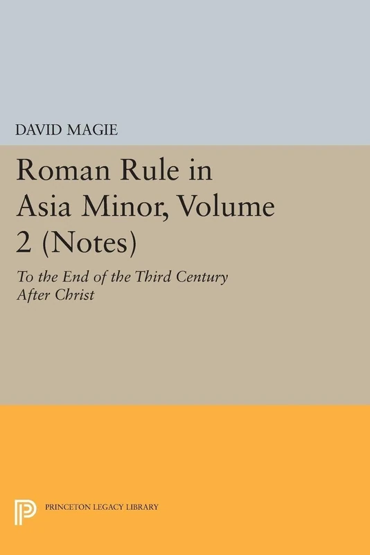 Roman Rule in Asia Minor, Volume 2 – To the End of the Third Century After Christ: 4960 (Princeton Legacy Library)