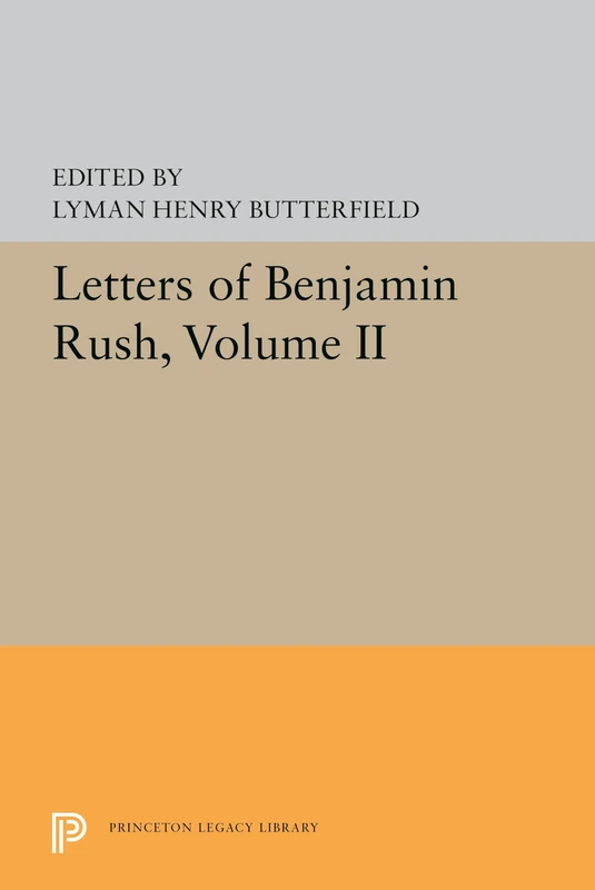 Letters of Benjamin Rush: Volume II: 1793-1813: 5595 (Princeton Legacy Library)