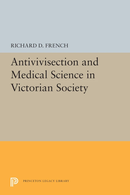 Antivivisection and Medical Science in Victorian Society: 5492 (Princeton Legacy Library)