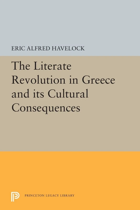 The Literate Revolution in Greece and its Cultural Consequences: 5328 (Princeton Legacy Library)