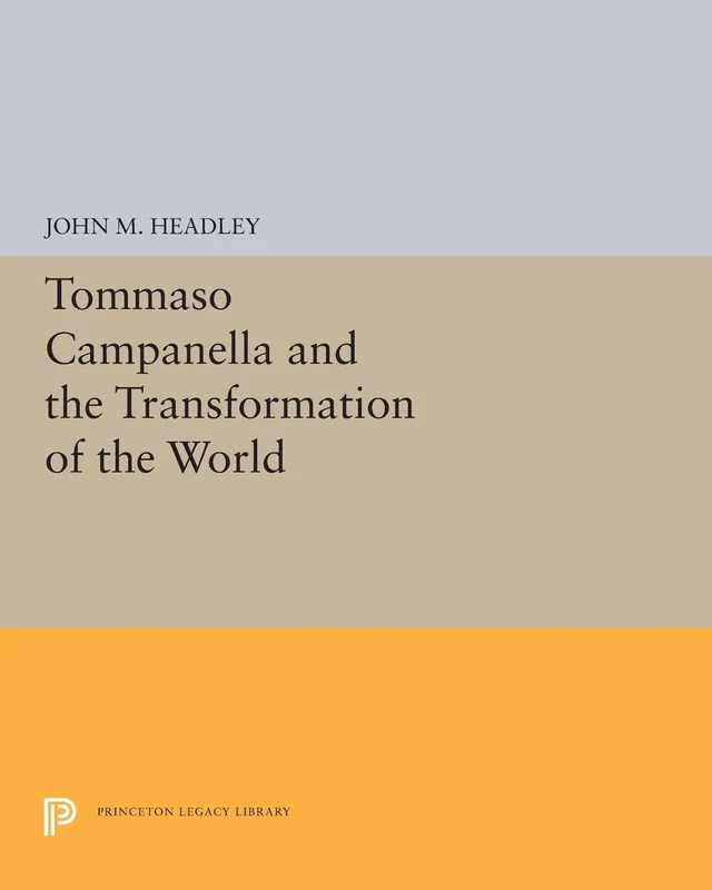 Tommaso Campanella and the Transformation of the World: 5242 (Princeton Legacy Library)