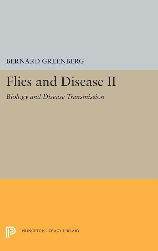 Flies and Disease: II. Biology and Disease Transmission: 5361 (Princeton Legacy Library)