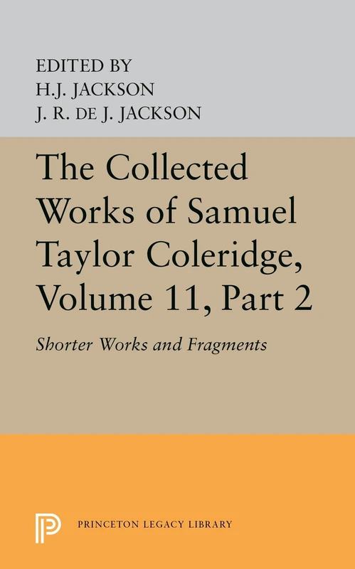 The Collected Works of Samuel Taylor Coleridge, – Shorter Works and Fragments: Volume II: 5632 (Princeton Legacy Library)
