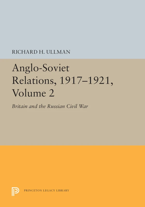 Anglo-Soviet Relations, 1917-1921 Vol 2 - Princeton University Press