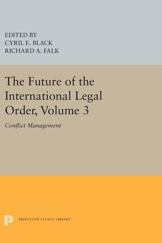 The Future of the International Legal Order, Volume 3: Conflict Management: 5367 (Princeton Legacy Library)