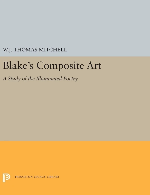 Blake's Composite Art: A Study of the Illuminated Poetry: 5319 (Princeton Legacy Library)