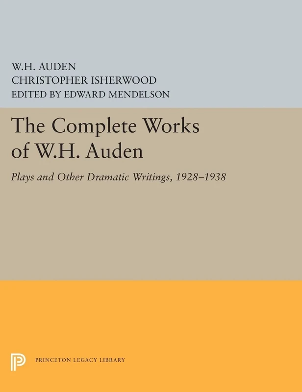 The Complete Works of W.H. Auden: Plays and Other Dramatic Writings, 1928-1938: 5439 (Princeton Legacy Library)