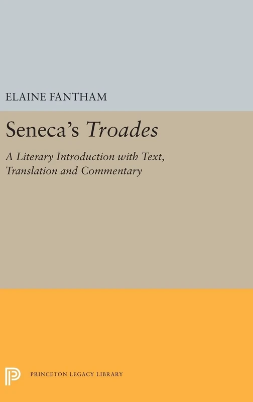 Seneca`s Troades – A Literary Introduction with Text, Translation and Commentary: 5385 (Princeton Legacy Library)